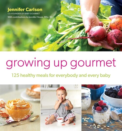 Growing Up Gourmet: 125 Healthy Meals for Everybody and Every Baby (Paperback)