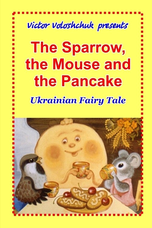 The Sparrow, the Mouse and the Pancake: Ukrainian fairy tale (Paperback)