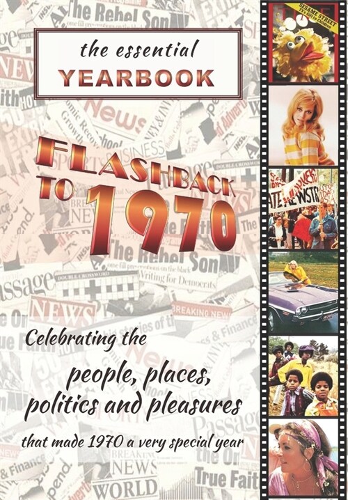 The Essential Yearbook-Flashback to 1970: Celebrating the people and events of 1970. A thoughtful, creative, fun and unique gift idea for the impossib (Paperback)