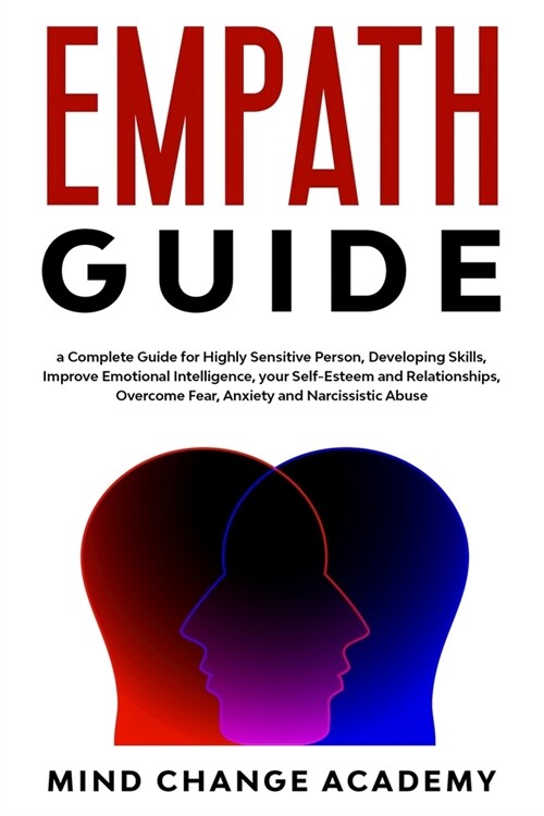 Empath Guide: a Complete Guide for Highly Sensitive Person, Developing Skills, Improve Emotional Intelligence, Your Self-Esteem and (Paperback)