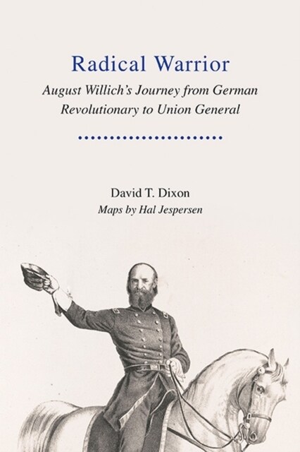 Radical Warrior: August Willichs Journey from German Revolutionary to Union General (Hardcover, Edition, Maps b)