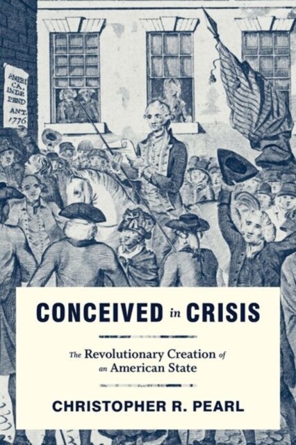 Conceived in Crisis: The Revolutionary Creation of an American State (Hardcover)
