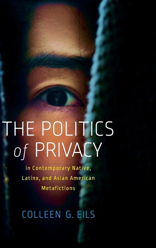 The Politics of Privacy in Contemporary Native, Latinx, and Asian American Metafictions (Hardcover)