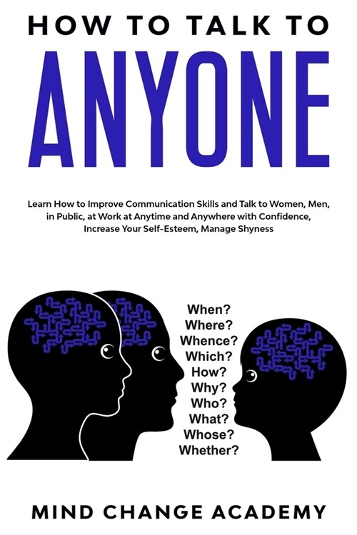How to Talk to Anyone: Learn How to Improve Communication Skills and Talk to Women, Men, in Public, at Work at Anytime and Anywhere with Conf (Paperback)