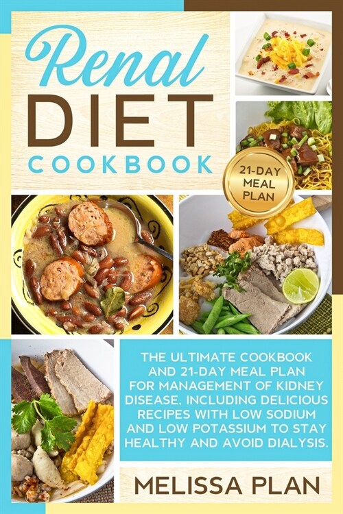 Renal Diet Cookbook: The Ultimate Cookbook and 21-Day Meal Plan for Management of Kidney Disease, Including Delicious Recipes with Low Sodi (Paperback)
