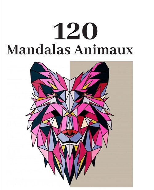 120 Mandalas Animaux: Coloriage anti-stress, d?ente, relaxation et pens?s positives (Paperback)