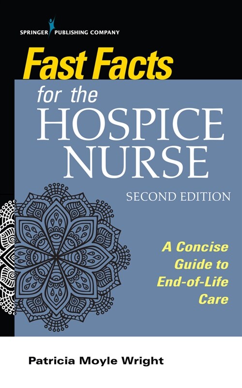 Fast Facts for the Hospice Nurse, Second Edition: A Concise Guide to End-Of-Life Care (Paperback, 2)