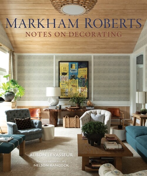 Markham Roberts: Notes on Decorating (Hardcover)
