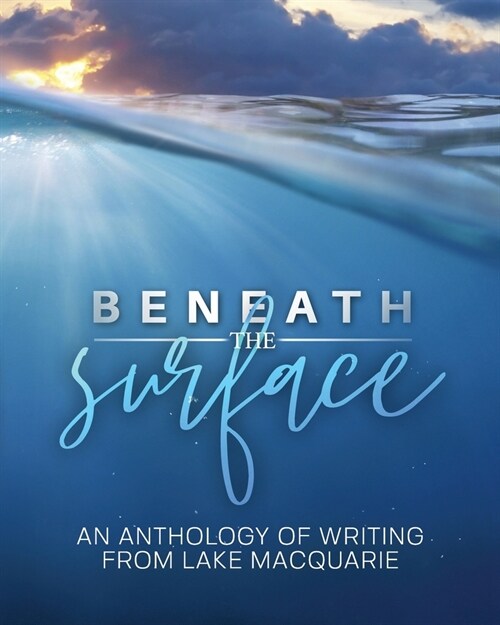 Beneath the Surface: An anthology of writing from Lake Macquarie -- LARGE PRINT VERSION (Paperback)