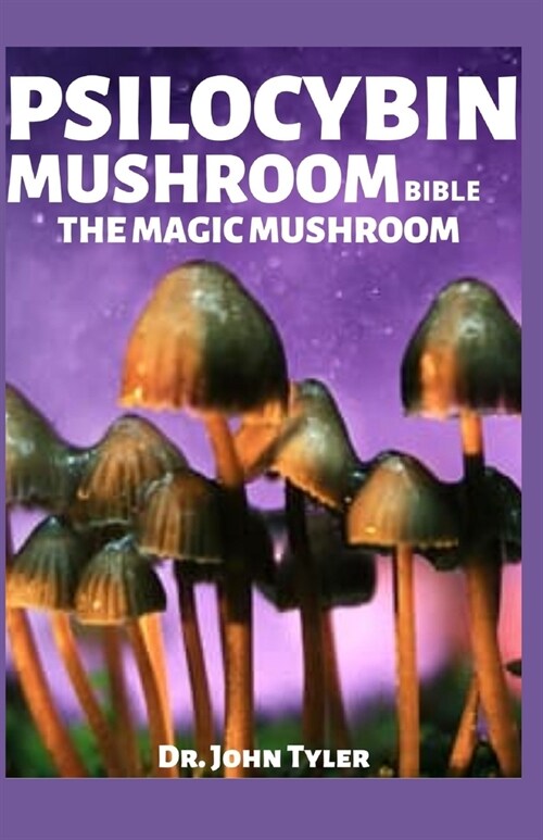 Psilocybin Mushroom Bible the Magic Mushroom: Profound guide to cultivation and safe use (Paperback)