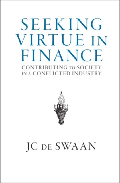 Seeking Virtue in Finance : Contributing to Society in a Conflicted Industry (Hardcover)