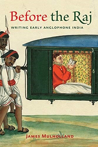 Before the Raj: Writing Early Anglophone India (Hardcover)