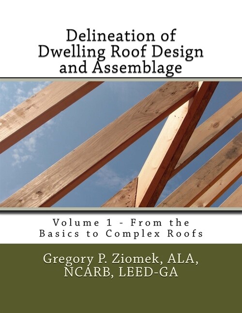 Delineation of Dwelling Roof Design and Assemblage: From the Basics to Complex Roofs (Paperback)