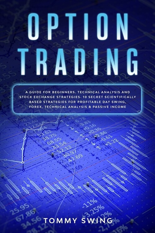 Option Trading: A guide for beginners. Technical analysis and stock exchange strategies. 10 secret scientifically based strategies for (Paperback)