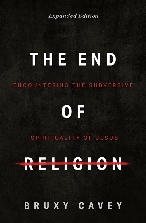 The End of Religion: Encountering the Subversive Spirituality of Jesus (Paperback, Enlarged/Expand)