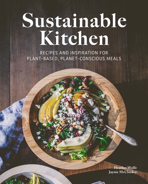 Sustainable Kitchen: Recipes and Inspiration for Plant-Based, Planet Conscious Meals (Hardcover)