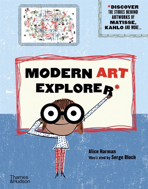Modern Art Explorer : Modern Art Explorer: Discover the stories behind artworks by Matisse, Kahlo and more... (Hardcover)