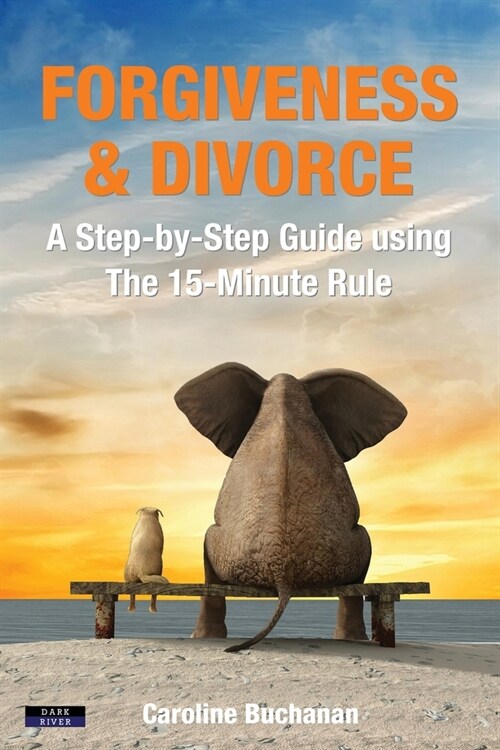 Forgiveness & Divorce: A Step-by-Step Guide using The 15-Minute Rule (Paperback)