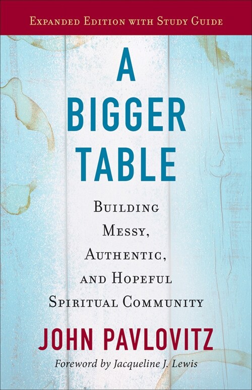 A Bigger Table, Expanded Edition with Study Guide: Building Messy, Authentic, and Hopeful Spiritual Community (Paperback)