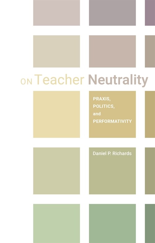 On Teacher Neutrality: Politics, Praxis, and Performativity (Paperback)