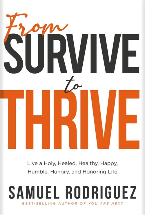 From Survive to Thrive: Live a Holy, Healed, Healthy, Happy, Humble, Hungry, and Honoring Life (Hardcover)