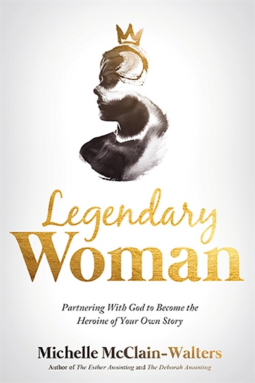 Legendary Woman: Partnering with God to Become the Heroine of Your Own Story (Paperback)