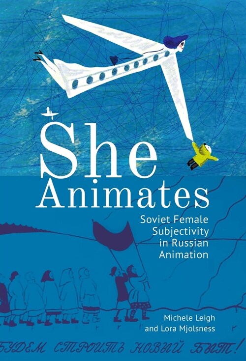 She Animates: Soviet Female Subjectivity in Russian Animation (Hardcover)