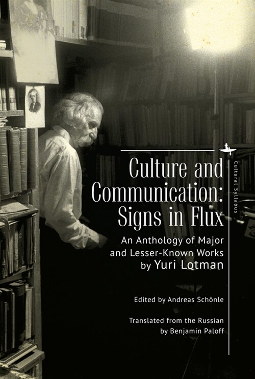 Culture and Communication: Signs in Flux. an Anthology of Major and Lesser-Known Works (Hardcover)