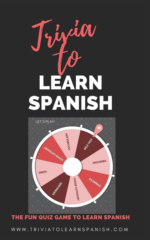 Trivia to Learn Spanish (Juego para aprender espa?l): The Funny Game of questions to Learn Spanish (Paperback)