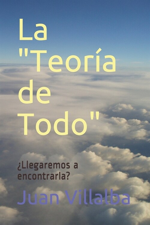 La Teor? de Todo: 풪legaremos a encontrarla? (Paperback)