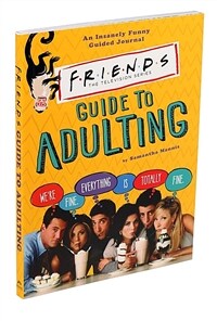 Friends guide to adulting : an insanely funny guided journal