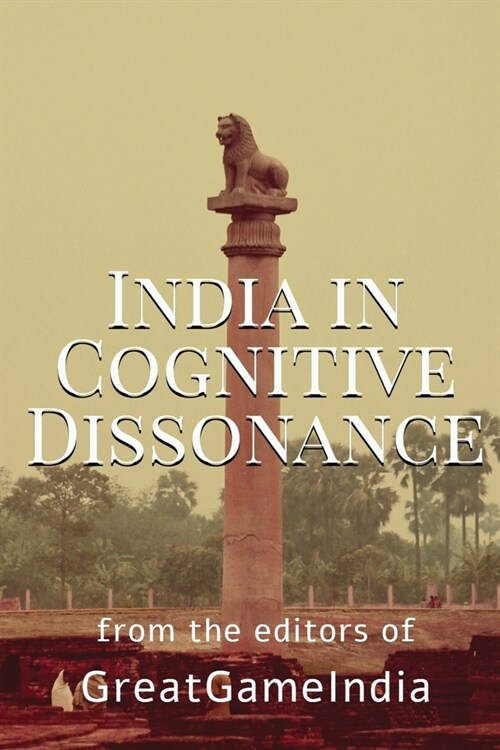 India In Cognitive Dissonance: A masterpiece on Geopolitics and International Relations from an Indian perspective (Paperback)