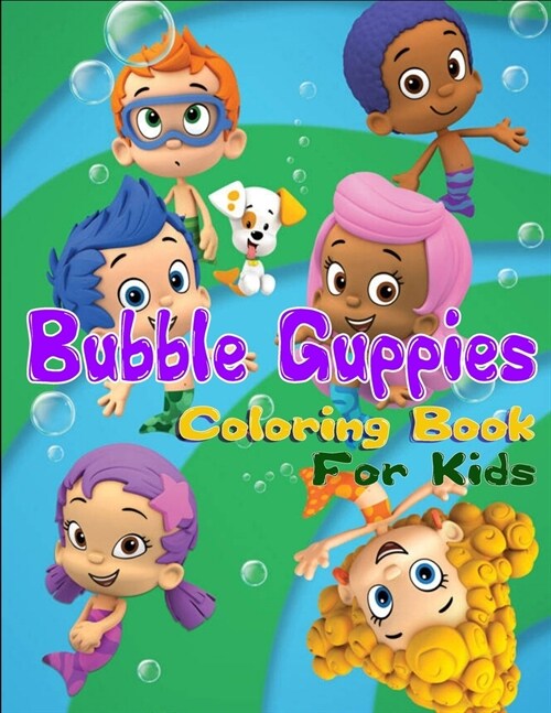 Bubble Guppies Coloring Book For Kids: Bubble Guppies Coloring Book With Super Cool Images For Kids Ages 4-8 (Paperback)