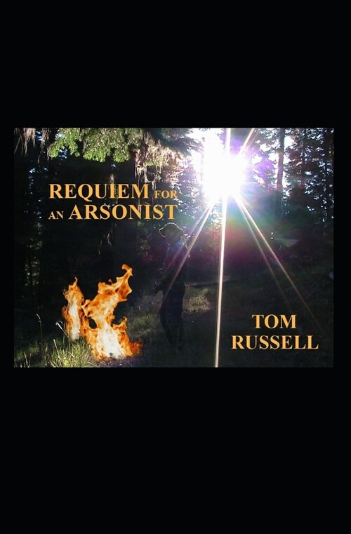 Requiem For An Arsonist (Paperback)