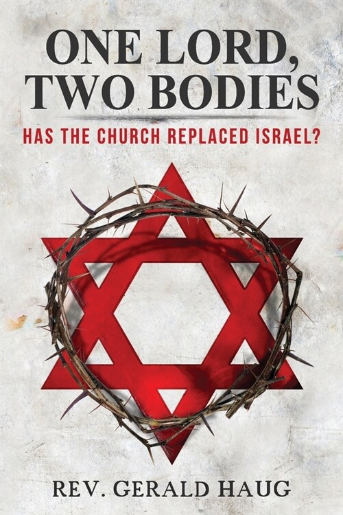 One Lord, Two Bodies: Has the Church Replaced Israel? (Paperback)