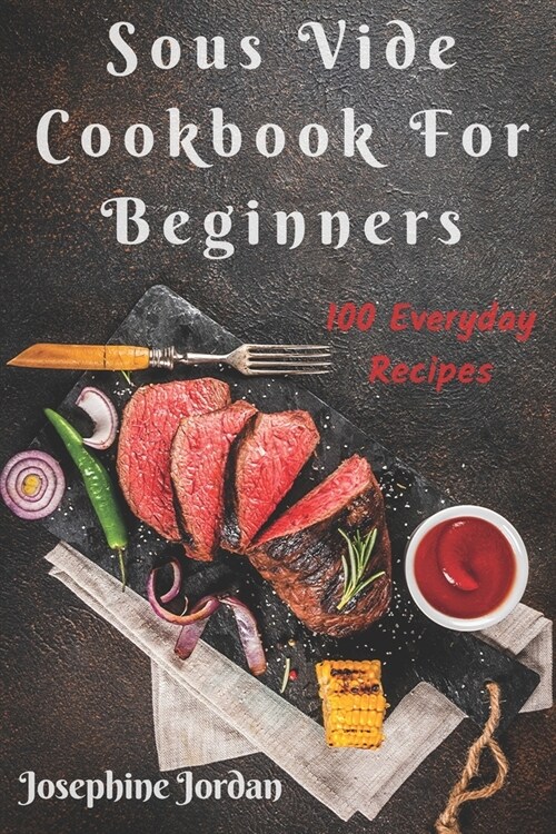 Sous Vide Cookbook For Beginners: 100 Everyday Recipes (Paperback)