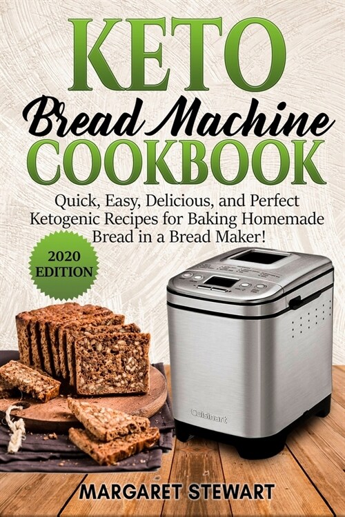 Keto Bread Machine Cookbook: Quick, Easy, Delicious, and Perfect Ketogenic Recipes for Baking Homemade Bread in a Bread Maker! (Paperback)