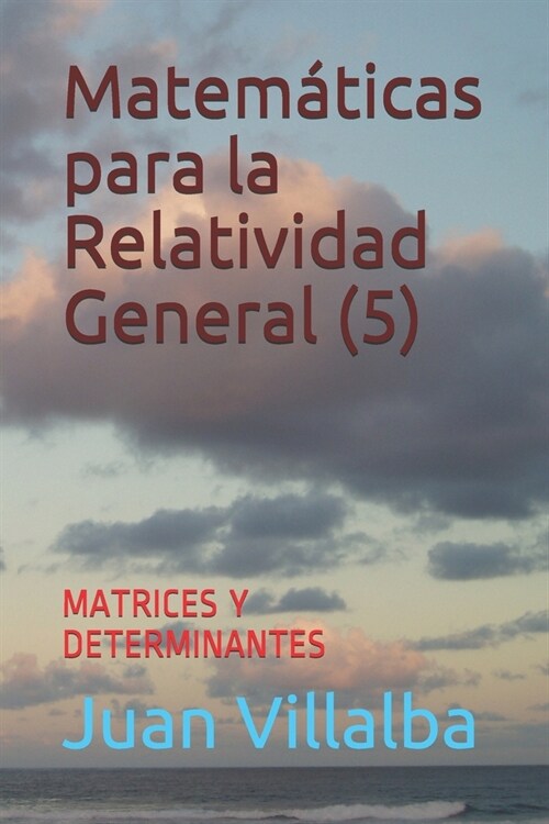 Matem?icas para la Relatividad General (5): Matrices Y Determinantes (Paperback)