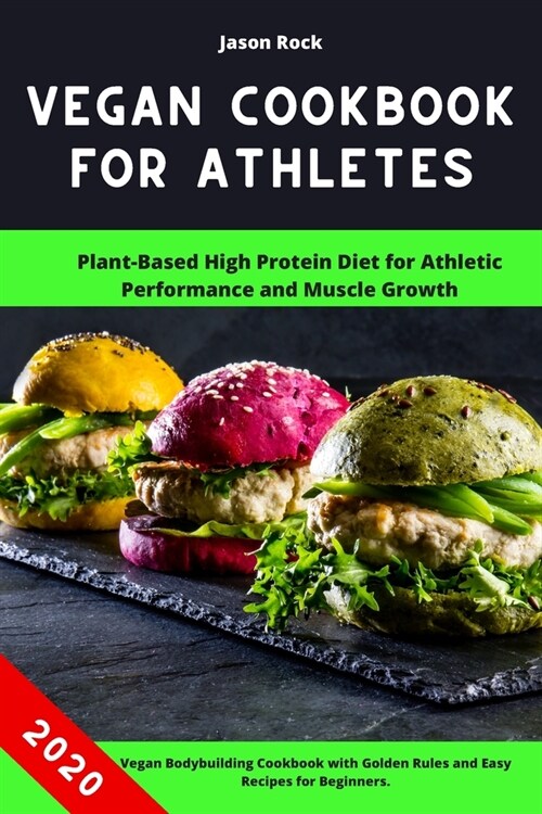 Vegan Cookbook for Athletes: Plant-Based High Protein Diet for Athletic Performance and Muscle Growth. Vegan Bodybuilding Cookbook with Golden Rule (Paperback)
