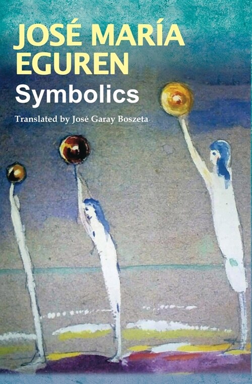 Symbolics by Jos?Mar? Eguren: Translated by Jos?Garay Boszeta (Paperback)