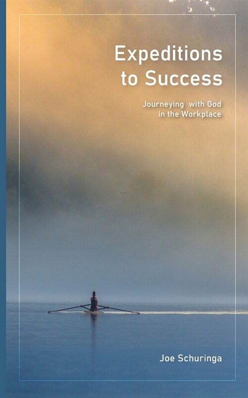Expeditions to Success: Journeying with God in the Workplace (Paperback)