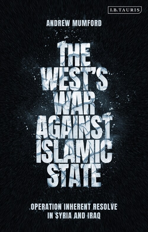 The West’s War Against Islamic State : Operation Inherent Resolve in Syria and Iraq (Paperback)