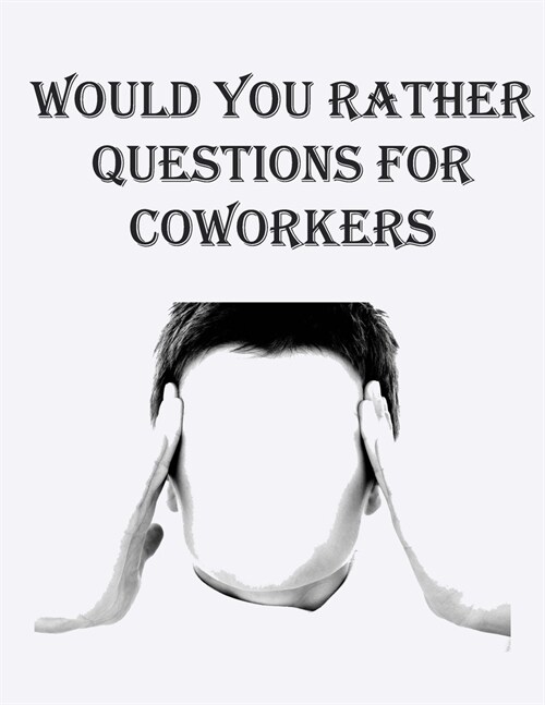 Would You Rather Questions for Coworkers: 100 Questions and answer (Paperback)