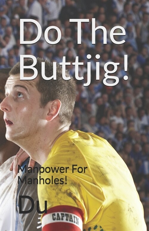 Do The Buttjig!: Manpower For Manholes! (Paperback)