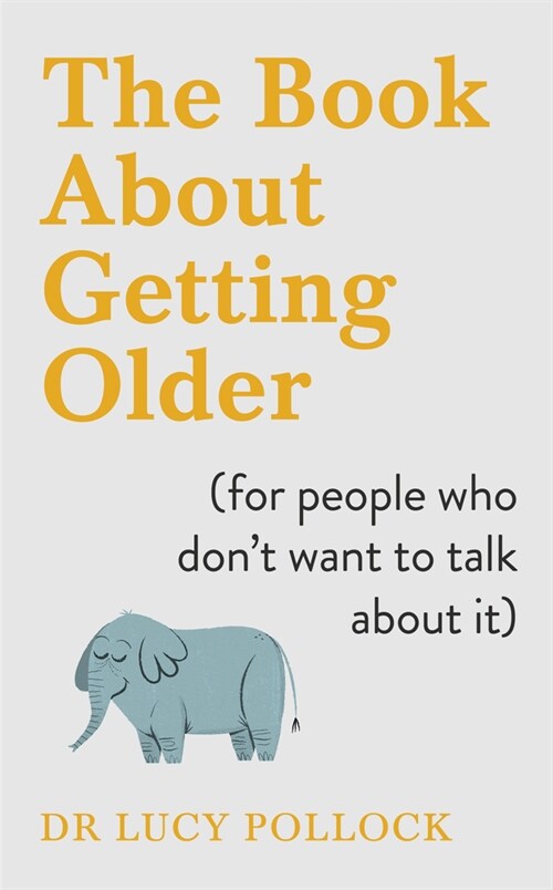 The Book About Getting Older : Dementia, finances, care homes and everything in between (Hardcover)