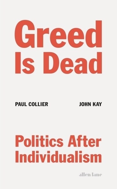 Greed Is Dead : Politics After Individualism (Hardcover)