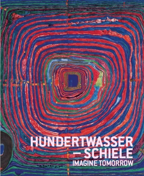 Hundertwasser & Schiele: Imagine Tomorrow (Hardcover)