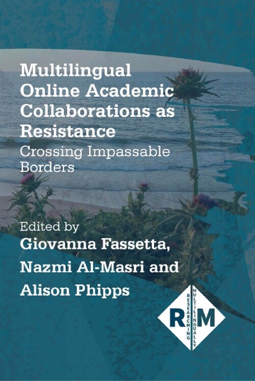 Multilingual Online Academic Collaborations as Resistance : Crossing Impassable Borders (Hardcover)