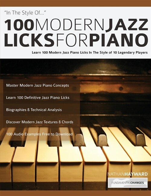 100 Modern Jazz Licks For Piano : Learn 100 Modern Jazz Piano Licks In The Style of 10 Legendary Players (Paperback)