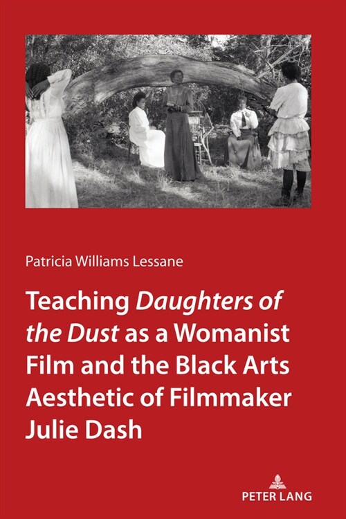 Teaching Daughters of the Dust as a Womanist Film and the Black Arts Aesthetic of Filmmaker Julie Dash (Hardcover)
